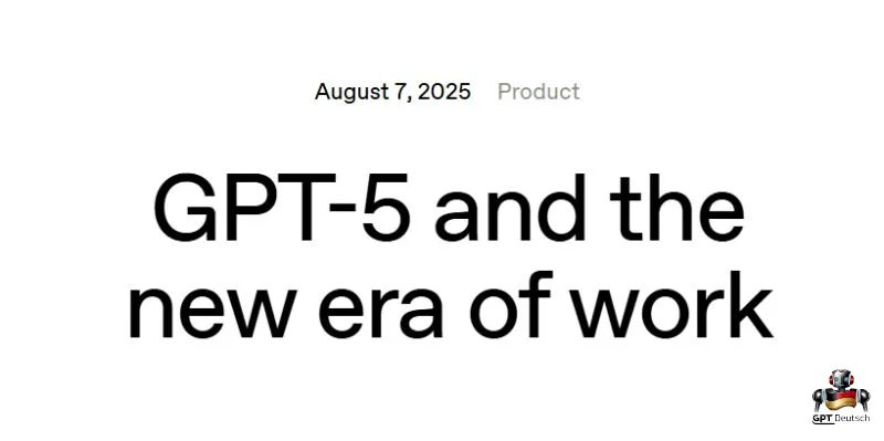 GPT 5 and the new era of work